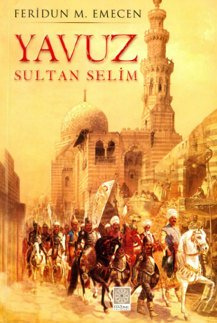 Zamanın İskenderi, Şarkın Fatihi: Yavuz Sultan Selim